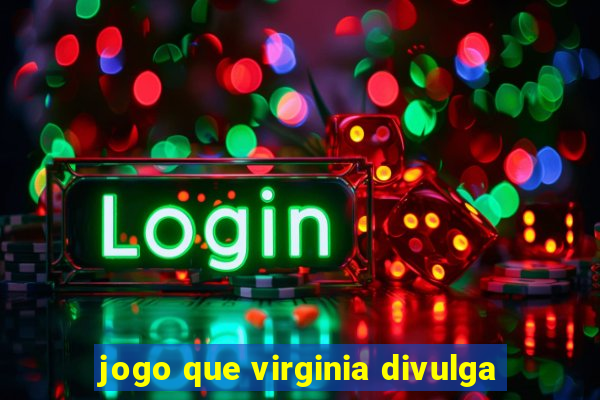 jogo que virginia divulga